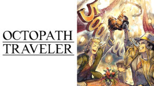 Octopath Traveler series tops 5 million copies shipped and sold